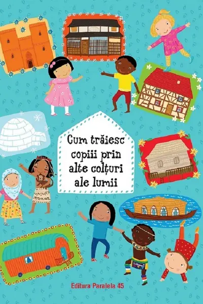 Cum trăiesc copiii prin alte colțuri ale lumii