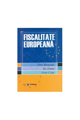 Fiscalitate europeana - Petre Brezeanu, Ilie Simon, Sorin Celea