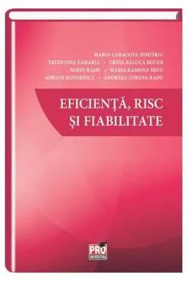 Eficienta, risc si fiabilitate - Dimitriu Maria Caracota, Valentina Zaharia, Bucur Crina Raluca, Sorin Radu, Maria Ramona Dinu, Adrian Banarescu, Andreea Lorena Radu
