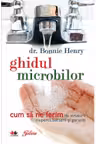 Ghidul microbilor. Cum sa ne ferim de virusuri, ciuperci, bacterii si paraziti