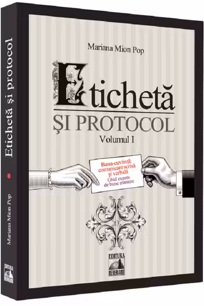 Eticheta si protocol. Volumul I