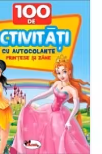 100 de activitati cu autocolante - Printese si zane