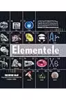 Elementele. O prezentare vizuala a fiecarui atom cunoscut din univers