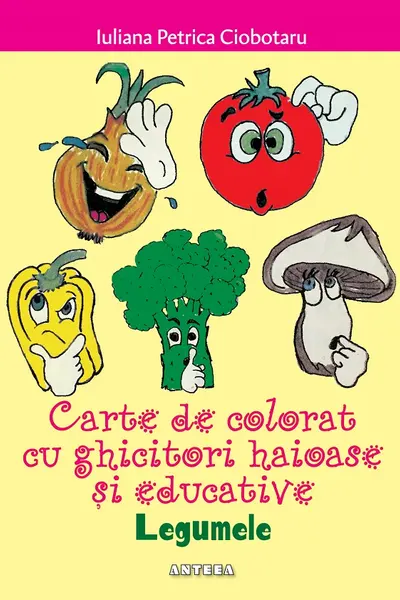 Legumele. Carte de colorat cu ghicitori haioase si educative