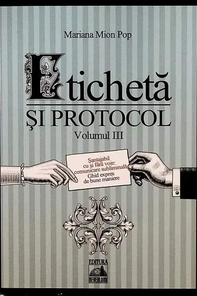 Eticheta si protocol. Volumul III