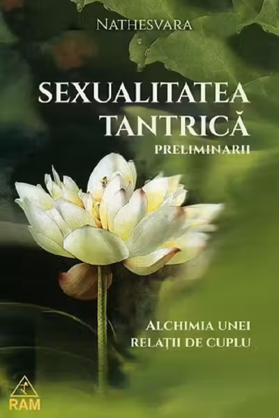 Sexualitatea tantrică. Preliminarii. Alchimia unei relații de cuplu