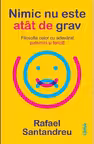 Nimic nu este atat de grav. Filosofia celor cu adevarat puternici si fericiti