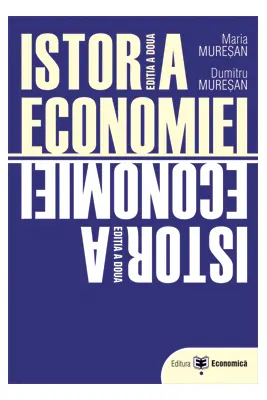 Istoria economiei. Editia a doua - Maria Muresan, Dumitru Muresan