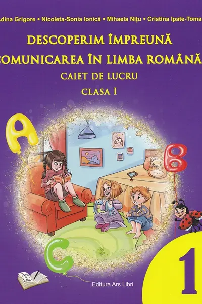 Descoperim impreuna comunicarea in limba romana. Caiet de lucru clasa I
