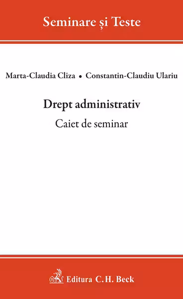 Drept administrativ. Caiet de seminar - Marta Claudia Cliza, Constantin Claudiu Ulariu