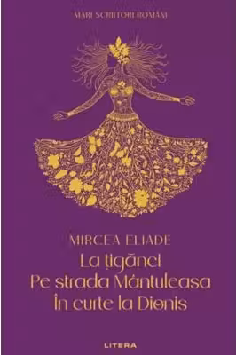 MARI SCRIITORI ROMANI. LA TIGANCI. PE STRADA MANTULEASA. IN CURTE LA DIONIS.