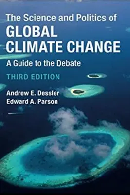 The Science and Politics of Global Climate Change: A Guide to the Debate - Andrew E. Dessler, Edward A. Parson