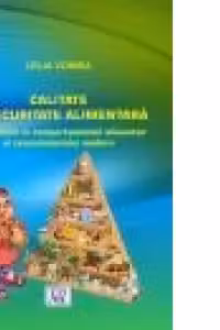 Calitate si securitate alimentara. Reorientari in comportamentul alimentar al consumatorului modern