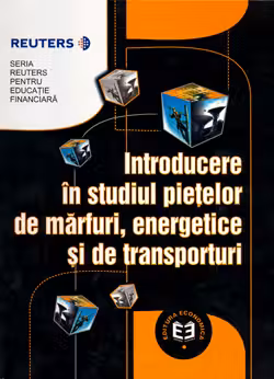 Introducere in studiul pietelor de marfuri energetice si de transporturi - Seria Reuters pentru Educatie Financiara