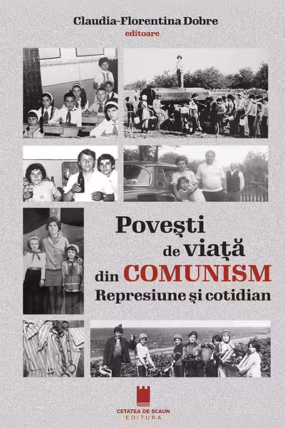Povesti de viata din comunism. Represiune si cotidian