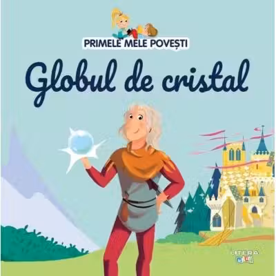 Primele mele povesti - Globul de cristal