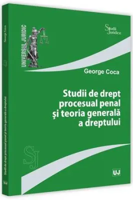 Studii de drept procesual penal si teoria generala a dreptului