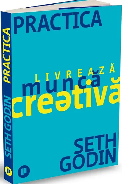 Practica. Livreaza munca creativa