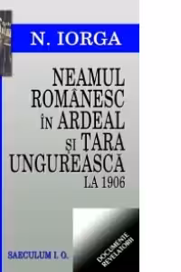 Transilvania. vol 1. Neamul romanesc in Ardeal si Tara Ungureasca la 1906