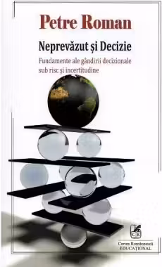 Neprevăzut și decizie. Fundamente ale gândirii decizionale sub risc și incertitudine