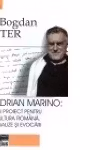 Adrian Marino: un proiect pentru cultura romana. Analize si evocari