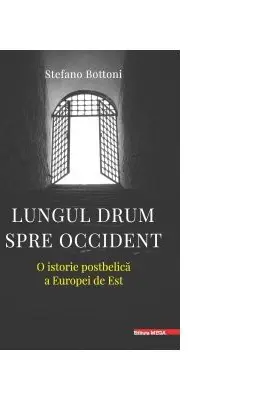 Lungul drum spre Occident. O istorie postbelica a Europei de Est