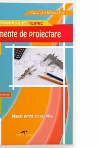 Elemente de proiectare. Manual pentru clasa a XII-a. Filiera tehnologica. Profil tehnic