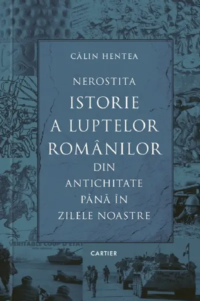 Nerostita istorie a luptelor romanilor din antichitate pana in zilele noastre