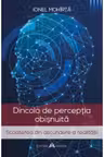 Dincolo de perceptia obisnuita - Scoaterea din ascundere a realitatii
