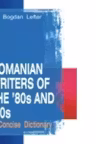 Romanian Writers of The OF '80s and '90s. A concise dictionary