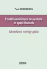 Ecuatii semiliniare de evolutie in spatii Banach. Abordarea semigrupala