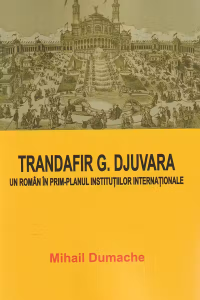 Trandafir G. Djuvara. Un roman in prim-planul institutiilor internationale