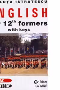 English for 12th Formers with Keys (Engleza pentru bacalaureat si admitere)