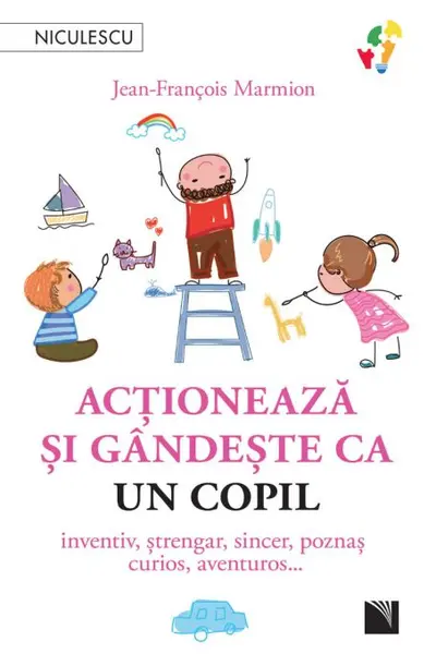 Actioneaza si gandeste ca un copil