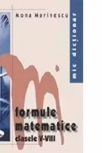 Mic dictionar de formule matematice. Clasele V-VIII
