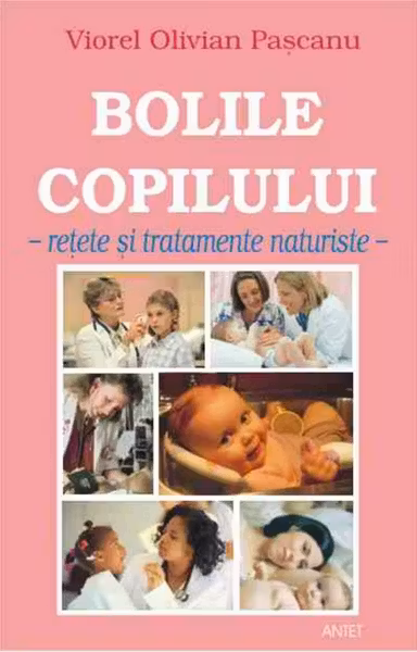 Bolile copilului. Rețete și tratamente naturiste