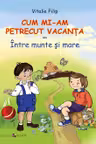 Cum mi-am petrecut vacanta sau Intre munte si mare