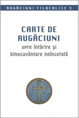 Carte de rugaciuni spre intarire si binecuvantare neincetata