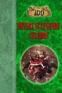 100 Mituri si Legende celebre
