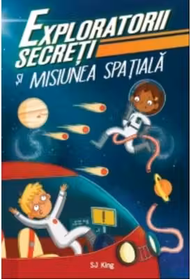 Exploratorii secreti si misiunea spatiala - S. J. King