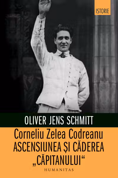 Corneliu Zelea Codreanu: Ascensiunea si caderea „Capitanului”