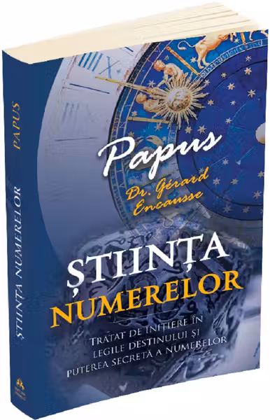 Știința numerelor. Tratat de inițiere în legile destinului și puterea secretă a numerelor