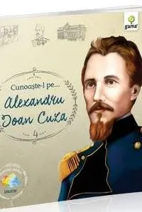 Cunoaste-l pe…Alexandru Ioan Cuza