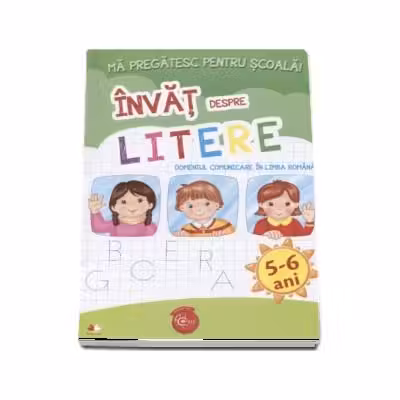 MA PREGATESC PENTRU SCOALA. Invat despre litere (fise activitati) 5-6 ani