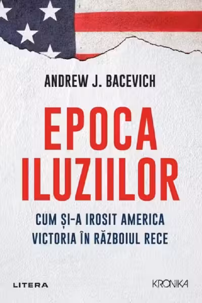 ANDREW BACEVICH / EPOCA ILUZIILOR. ANDREW BACEVICH