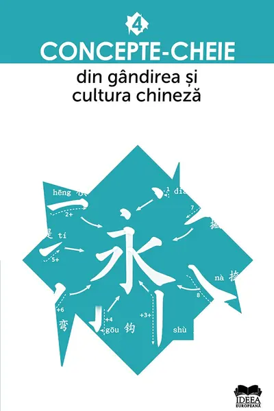 Concepte-cheie din gandirea si cultura chineza - Vol. IV