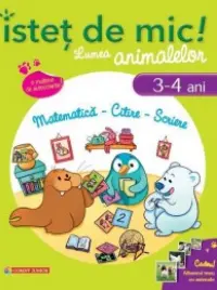 Istet de mic! Lumea animalelor. Matematica - Citire - Scriere (3-4 ani)