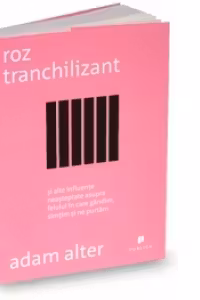 Roz tranchilizant - si alte influente neasteptate asupra felului in care gandim, simtim si ne purtam