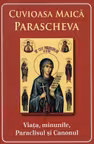 Cuvioasa Maica Parascheva. Viața, minunile, paraclisul și canonul