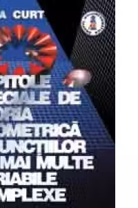 Capitole speciale de teoria geometrica a functiilor de mai multe variabile complexe